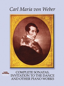 Carl Maria von Weber Complete Sonatas, Invitation to the Dance and Other Piano Works 