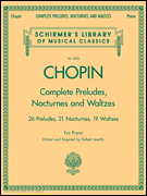 Chopin - Complete Preludes, Nocturnes & Waltzes 26 Preludes, 21 Nocturnes, 19 Waltzes for Piano