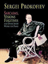 Sergei Prokofiev Sarcasms, Visions Fugitives and Other Short Works for Piano 