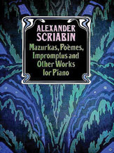 Alexander Scriabin Mazurkas, Poemes, Impromptus and Other Pieces for Piano
