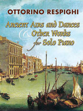 Ottorino Respighi Ancient Airs and Dances & Other Works for Solo Piano