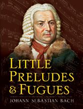 Bach Little Preludes and Fugues