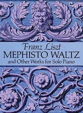 Franz Liszt Mephisto Waltz and Other Works for Solo Piano