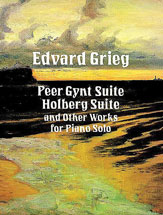 Grieg Peer Gynt Suite, Holberg Suite, and Other Works for Piano Solo